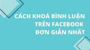 Cách cài đặt khóa, ẩn bình luận trên facebook